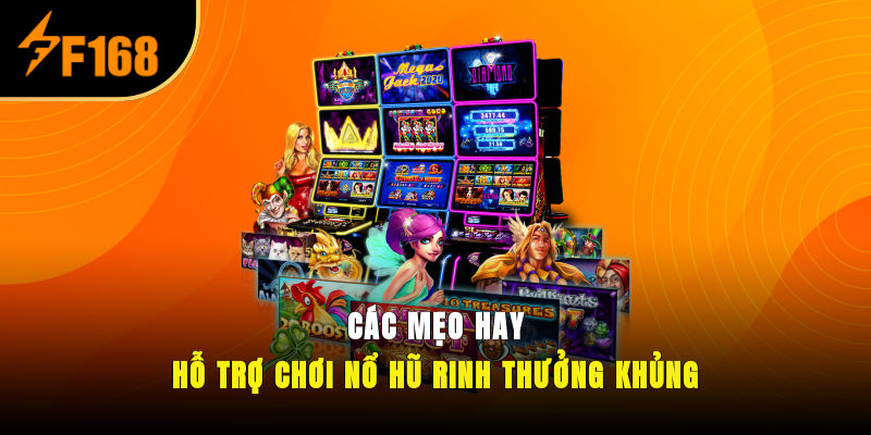 Các mẹo hay hỗ trợ chơi nổ hũ rinh thưởng khủng