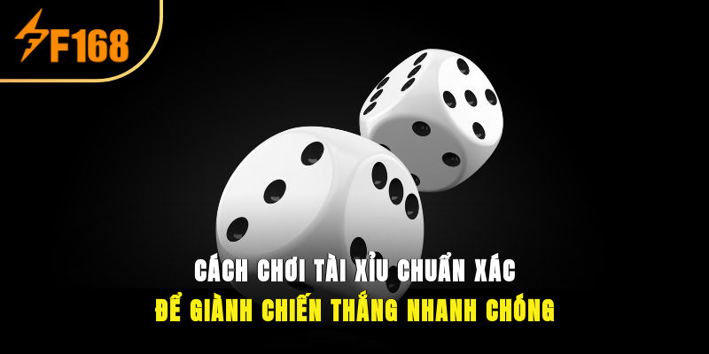 Cách Chơi Tài Xỉu Chuẩn Xác Để Giành Chiến Thắng Nhanh Chóng